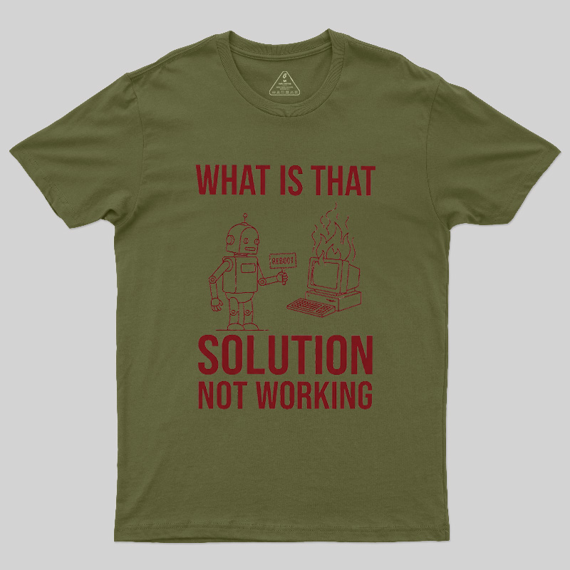 What Is That Solution Not Working Geek T-Shirt