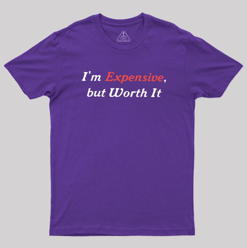 I��m Expensive but Worth It Geek T-Shirt