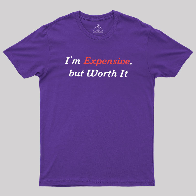 I��m Expensive but Worth It Geek T-Shirt