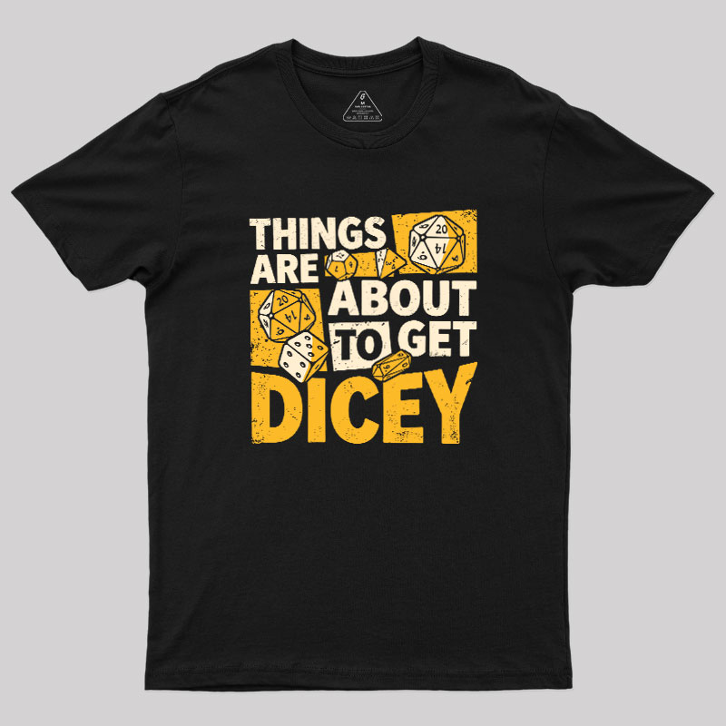 Things Are About To Get Dicey Geek T-Shirt