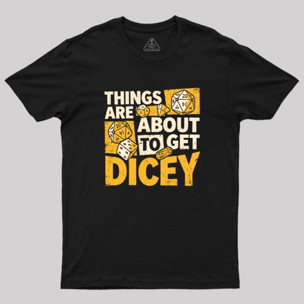 Things Are About To Get Dicey Geek T-Shirt