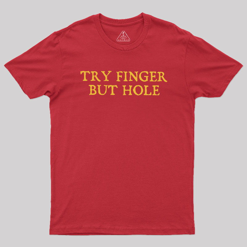 Try Finger But Hole Geek T-Shirt