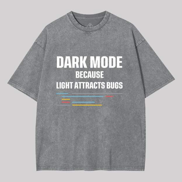 Dark Mode Because Light Attracts Bugs Geek Washed T-shirt