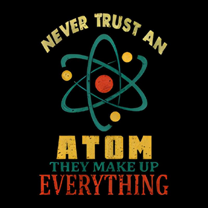 Never Trust An Atom Geek T-Shirt