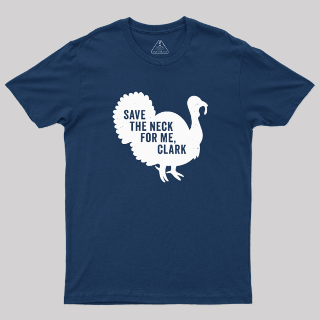 Save The Neck For Me Clark Geek T-Shirt