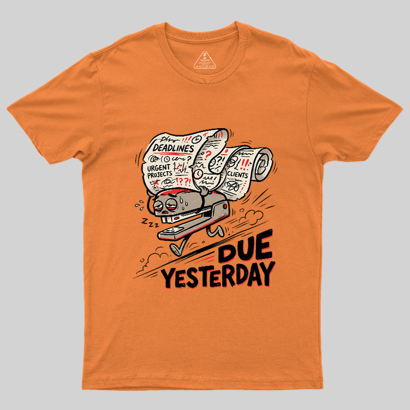 Due Yesterday Geek T-Shirt