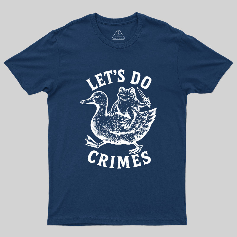 Let's Do Crimes Geek T-Shirt