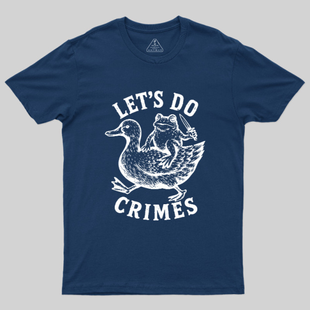 Let's Do Crimes Geek T-Shirt