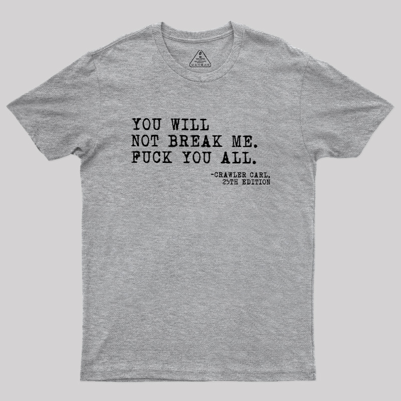 You Will Not Break Me Geek T-Shirt