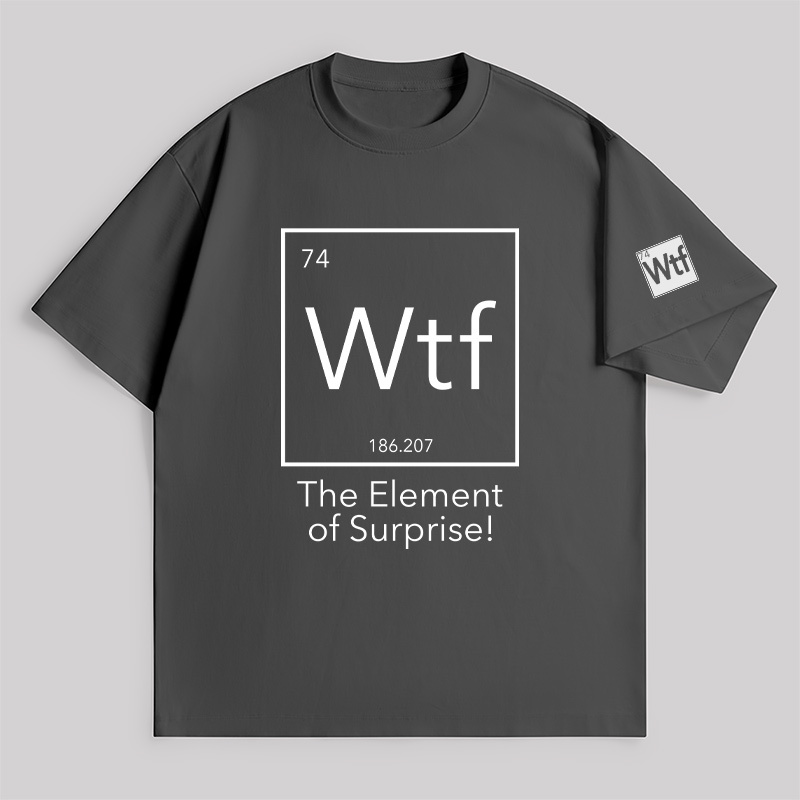 Wtf - The Element Of Surprise Unisex Oversized T-shirt