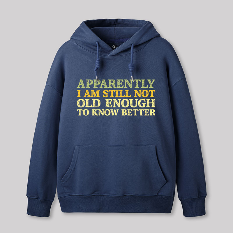 Still Not Old Enough To Know Better Geek Hoodie