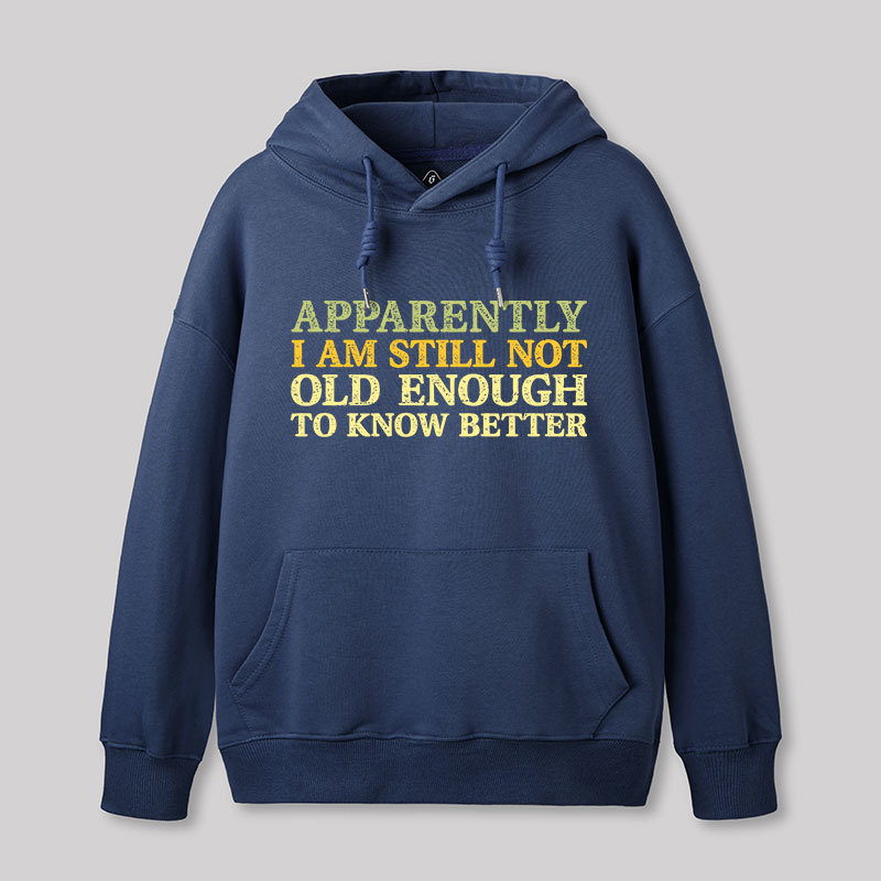 Still Not Old Enough To Know Better Geek Hoodie