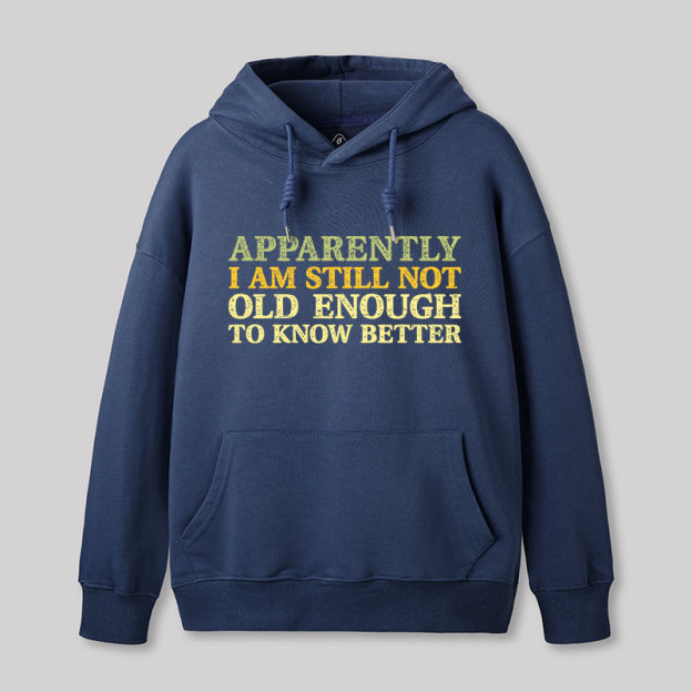 Still Not Old Enough To Know Better Geek Hoodie