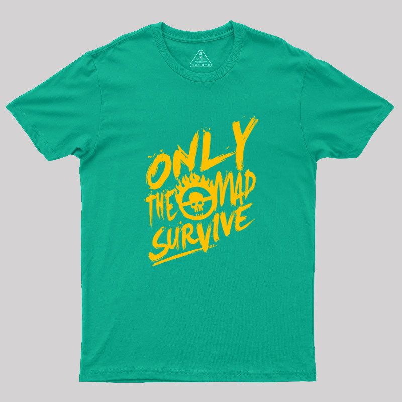 Only the Mad Geek T-Shirt