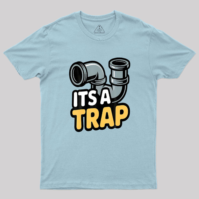 Its A Trap Plumbing Pipes Geek T-Shirt