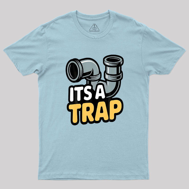Its A Trap Plumbing Pipes Geek T-Shirt