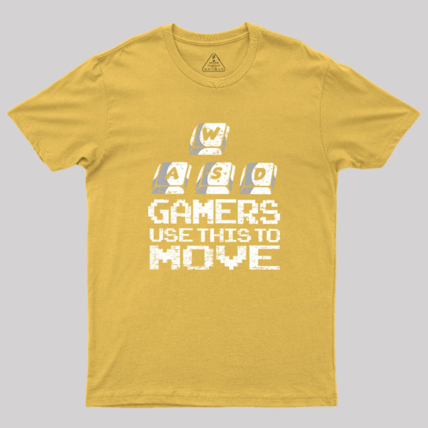 Gamers Use This To Move Geek T-Shirt