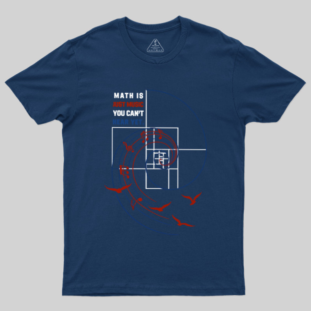 Math Is Just Music You Can'T Hear Yet Geek T-Shirt