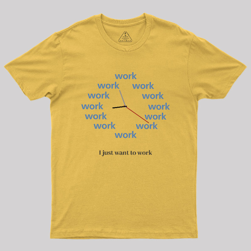 Just Want To Work Geek T-Shirt
