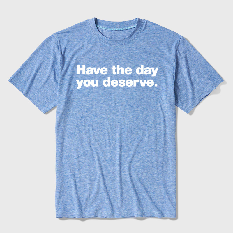 Have The Day You Deserve Ultra Soft Heather Tee