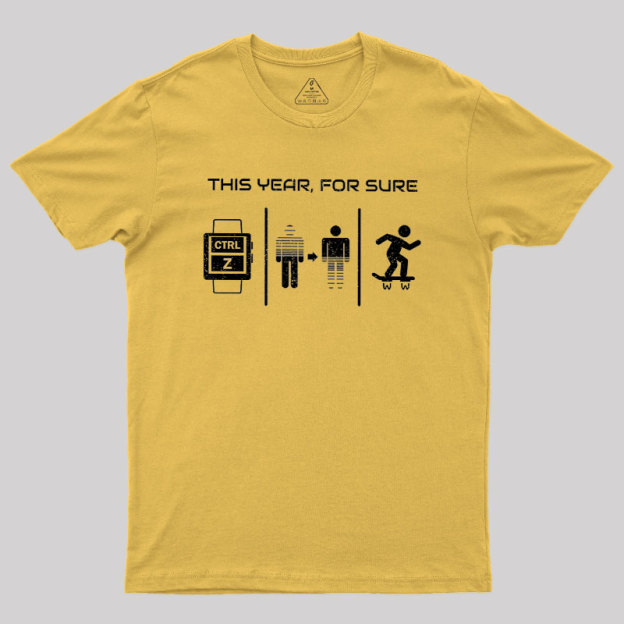 This Year For Sure Geek T-Shirt