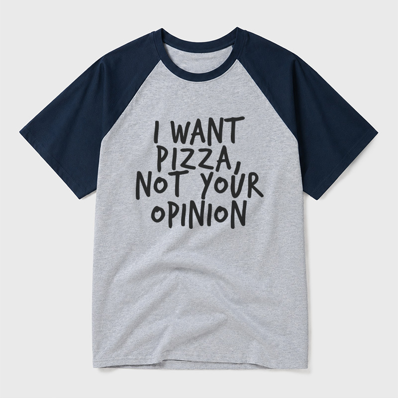 I Want Pizza Not Your Opinion Geek Retro Raglan T-Shirt