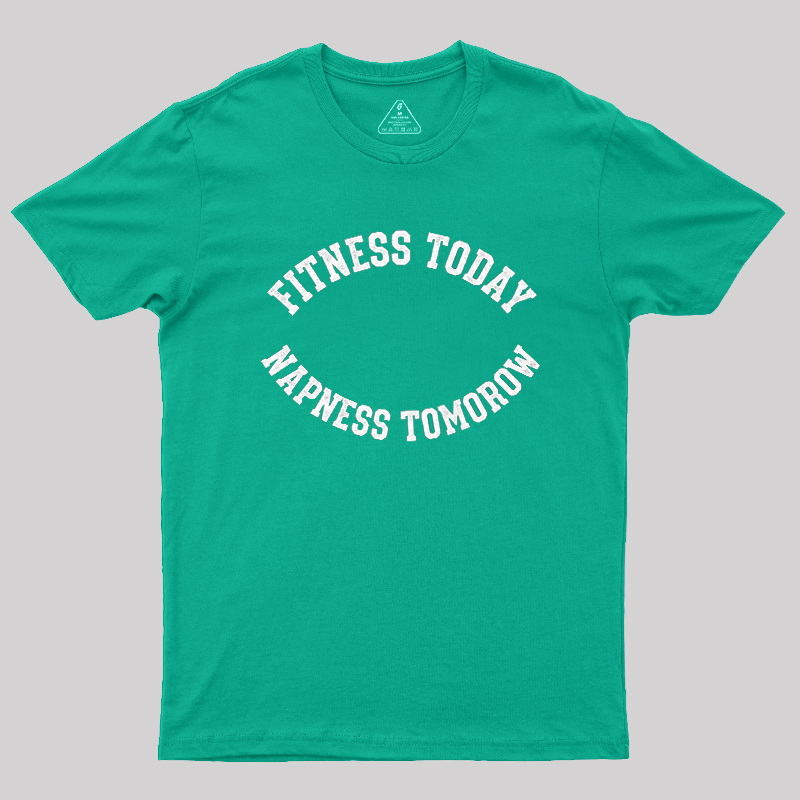 Fitness Today, Napness Tomorrow Geek T-Shirt