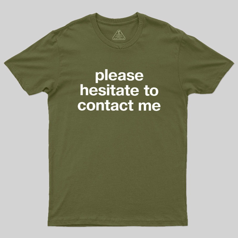 Please Hesitate To Contact Me Geek T-Shirt