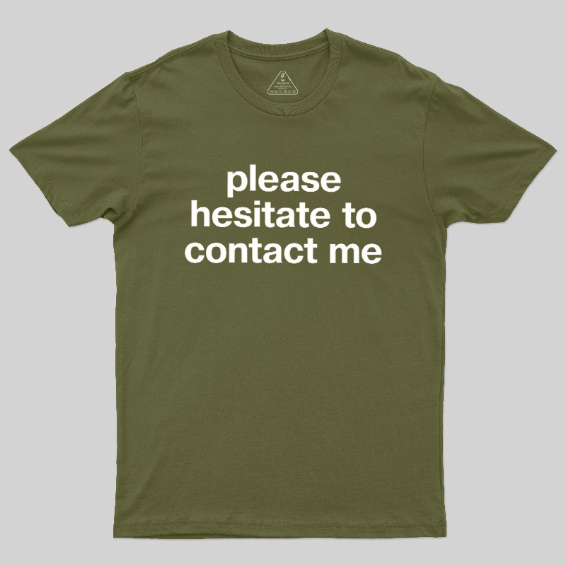 Please Hesitate To Contact Me Geek T-Shirt