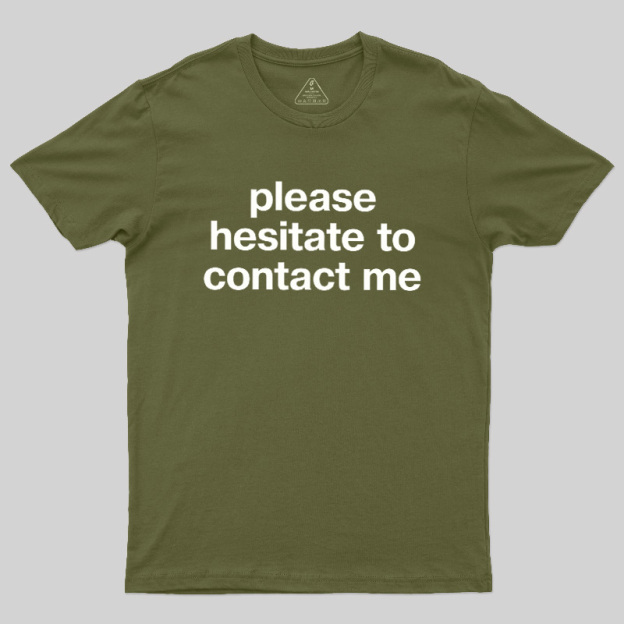Please Hesitate To Contact Me Geek T-Shirt