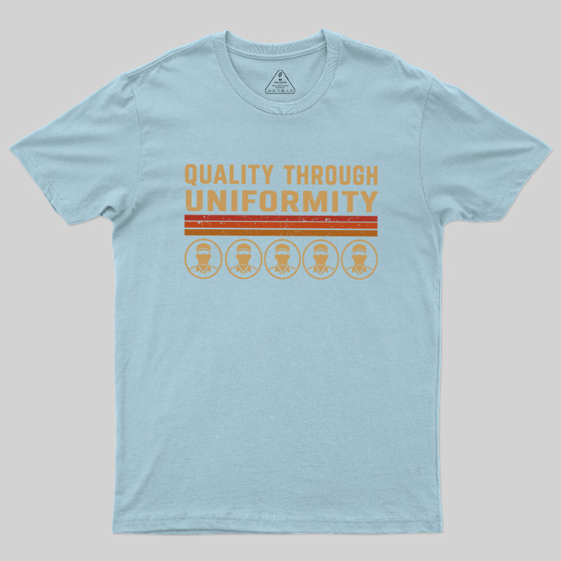 Quality Through Uniformity Geek T-Shirt