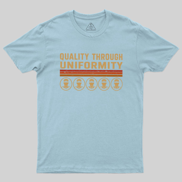 Quality Through Uniformity Geek T-Shirt