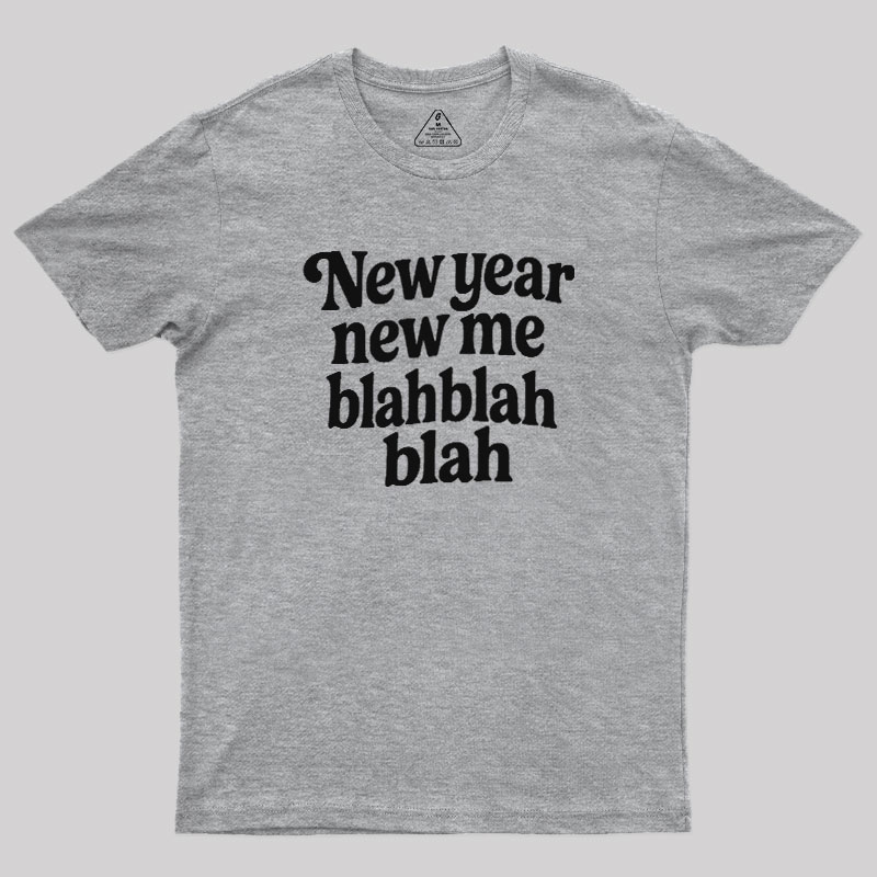 New Year New Me Blah Blah Blah Geek T-Shirt