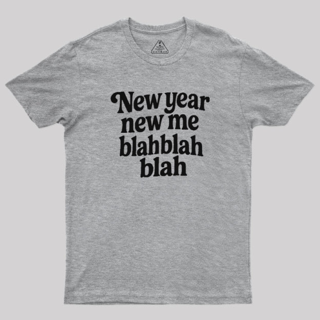 New Year New Me Blah Blah Blah Geek T-Shirt