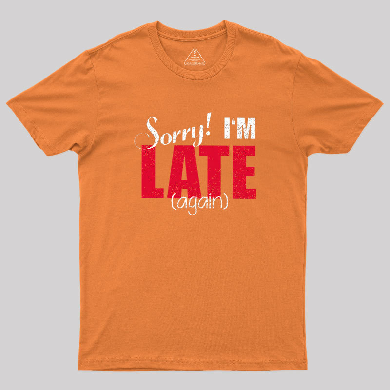 Sorry, Late Again Geek T-Shirt