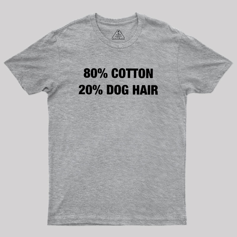 80 Cotton 20 Dog Hair Geek T-Shirt