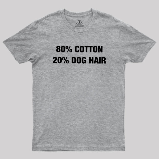 80 Cotton 20 Dog Hair Geek T-Shirt