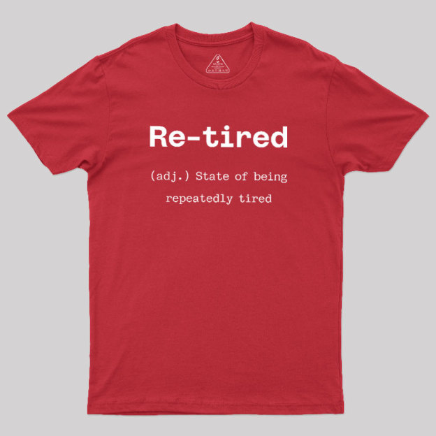Re-tired Geek T-Shirt