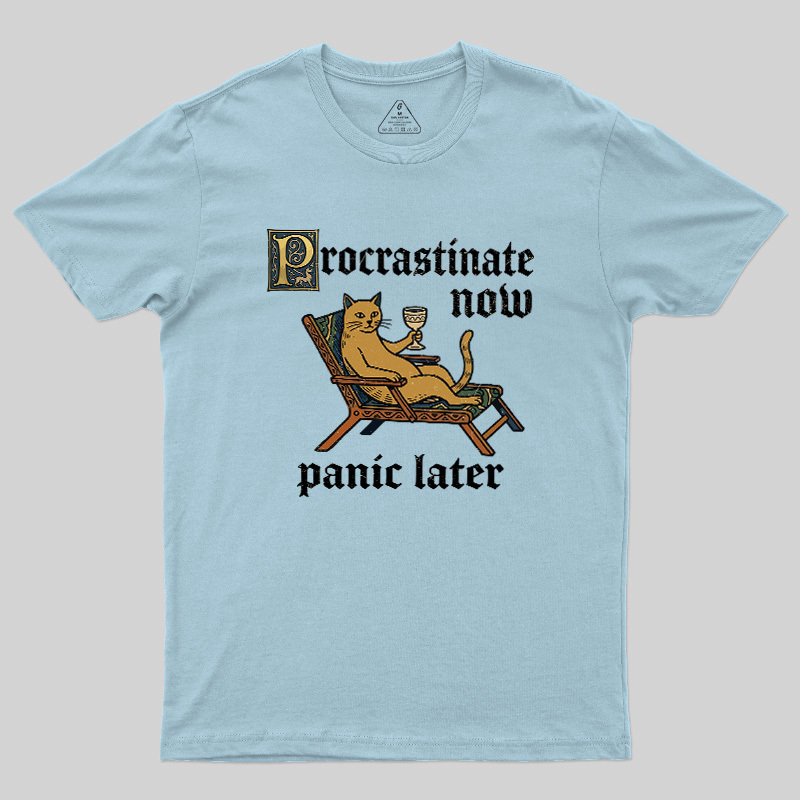 Procrastinate Now Panic Later Geek T-Shirt