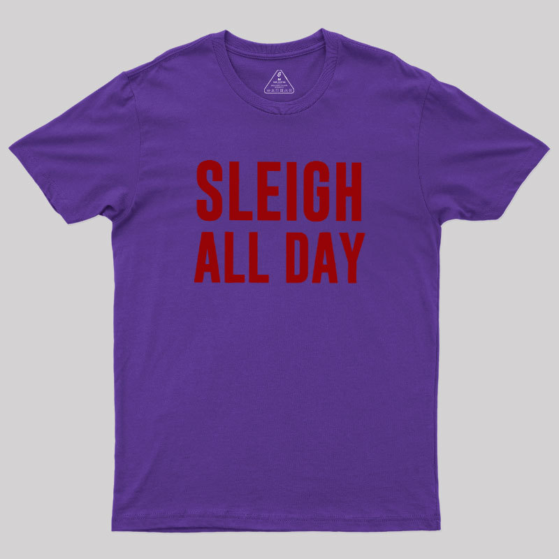 Sleigh All Day Geek T-Shirt