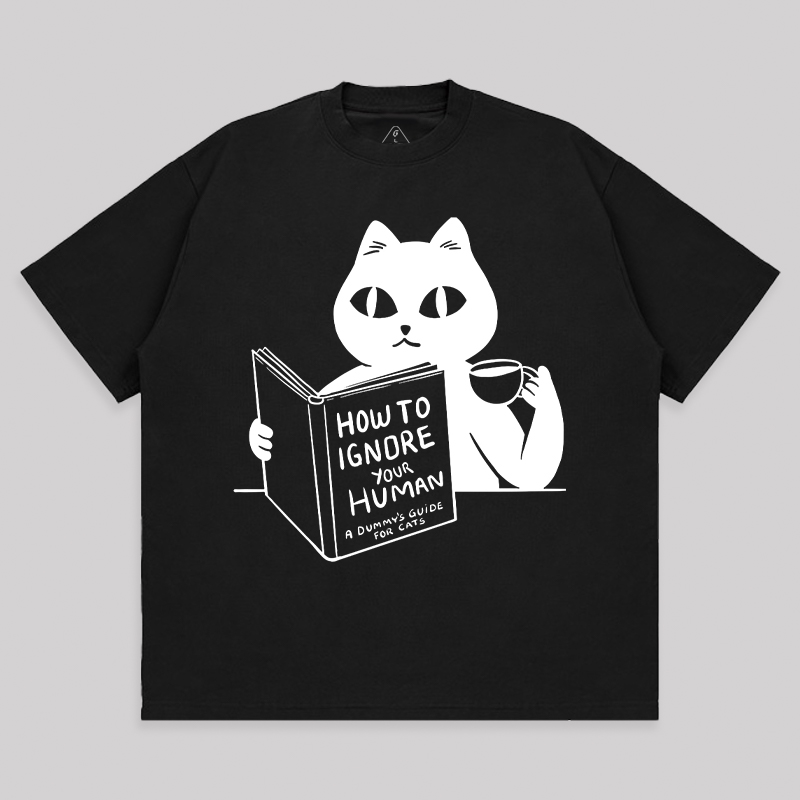 How To Ignore Your Human Unisex Oversized T-shirt