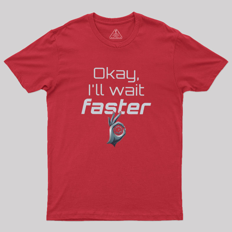 Wait Faster Geek T-Shirt