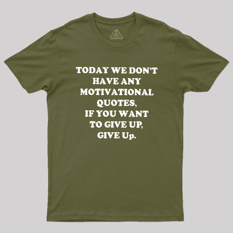 Today We Don't Have Any Motivational Quotes Geek T-Shirt