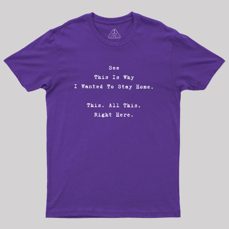 See This Is Why I Wanted To Stay Home Geek T-Shirt