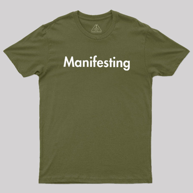 Manifesting - Inspirational Quotes Geek T-Shirt