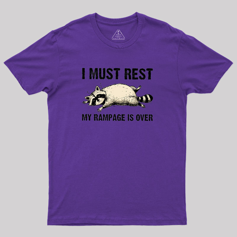 I Must Rest My Rampage Is Over Geek T-Shirt