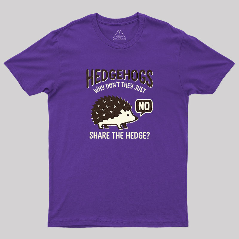 Hedgehogs Cant Share Geek T-Shirt
