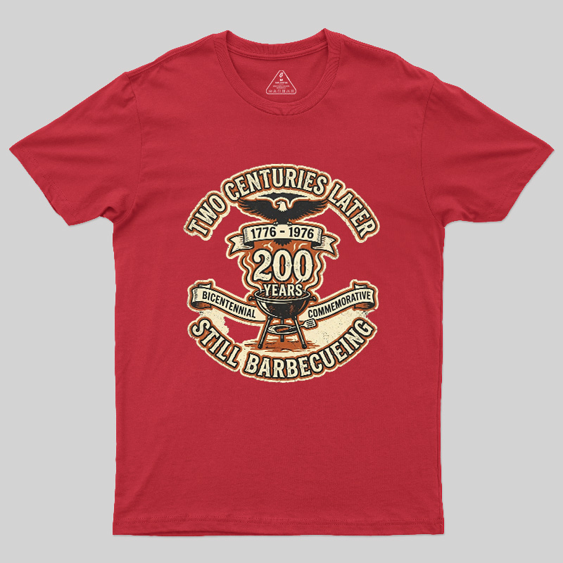 Two Centuries Later Still Barbecuing Geek T-Shirt