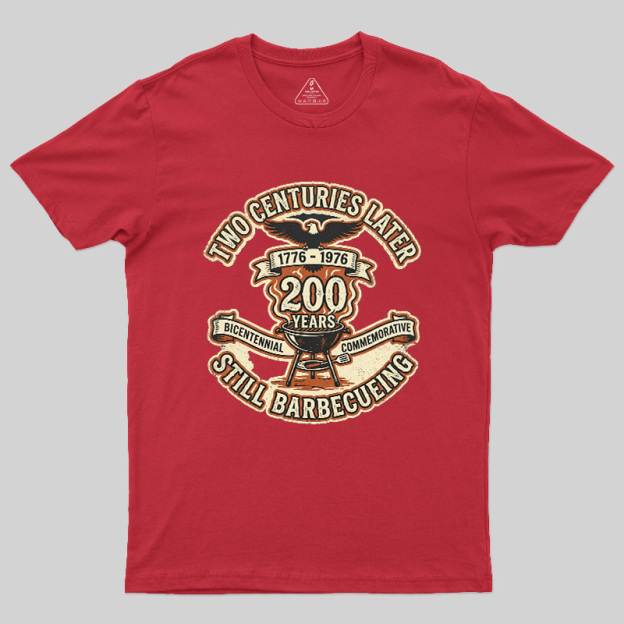 Two Centuries Later Still Barbecuing Geek T-Shirt