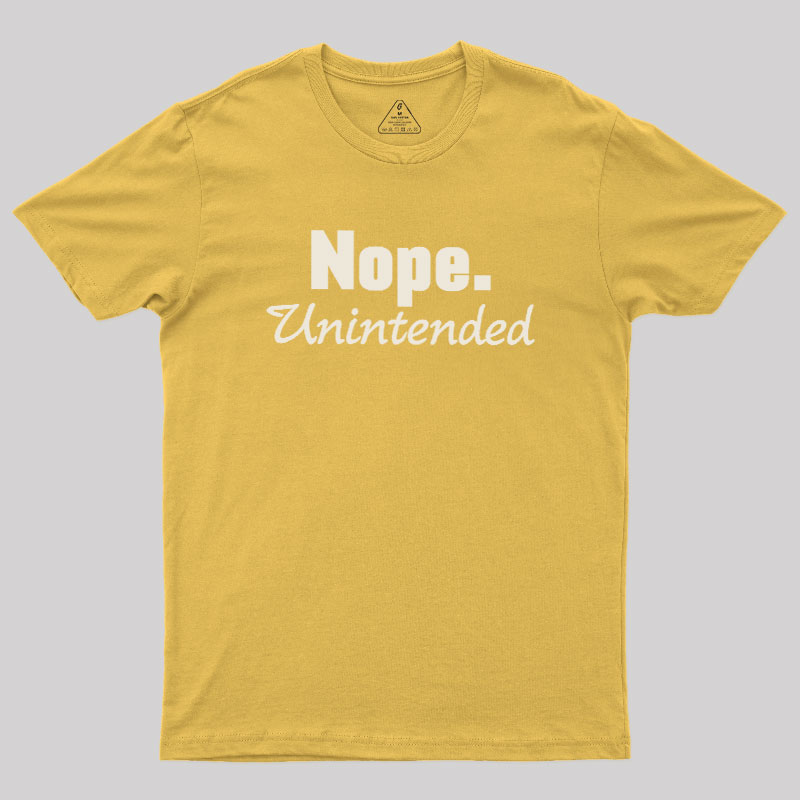 Nope.Unintended Geek T-Shirt